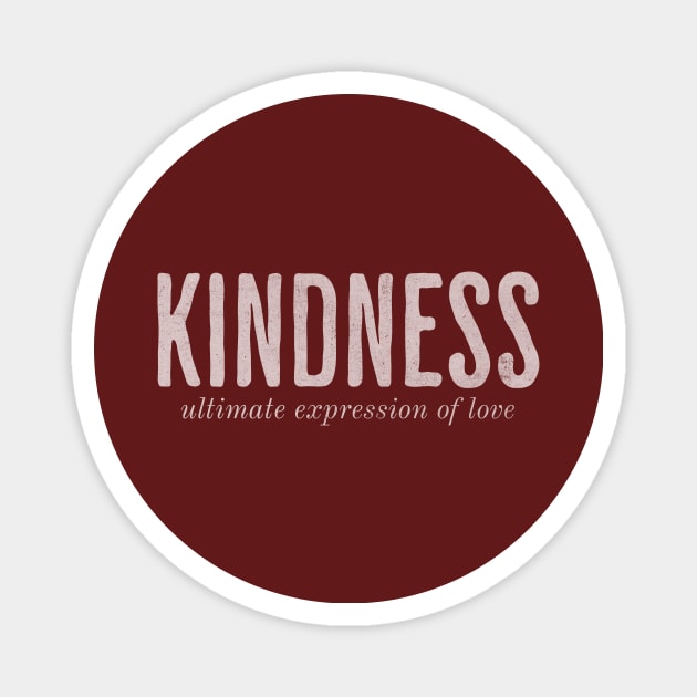 Kindness - Ultimate Expression of Love Magnet by Unified by Design